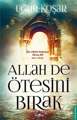 Uğur Koşar | Allah De Ötesini Bırak