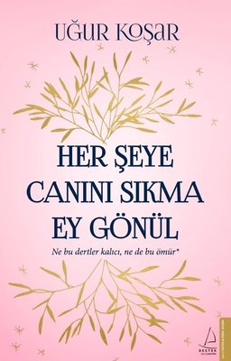 Uğur Koşar | Her Şeye Canını Sıkma Ey Gönül