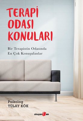 Tülay Kök | Terapi Odası Konuları - Bir Terapistin Odasında En Çok Konuşulanlar