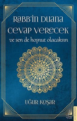 Uğur Koşar | Rabbin Duana Cevap Verecek ve Sen de Hoşnut Olacaksın