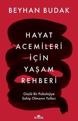 Beyhan Budak | Hayat Acemileri İçin Yaşam Rehberi - Güçlü Bir Psikolojiye Sahip Olmanın Yolları