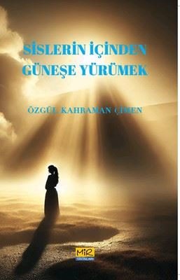 Özgül Kahraman Çimen | Sislerin İçinden Güneşe Yürümek