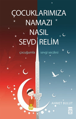 Ahmet Bulut | Çocuklarımıza Namazı Nasıl Sevdirelim?