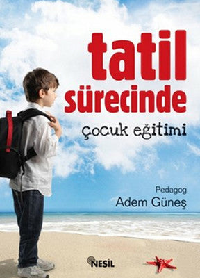 Adem Güneş | Tatil Sürecinde Çocuk Eğitimi