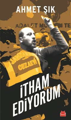 Ahmet Şık | Itham Ediyorum