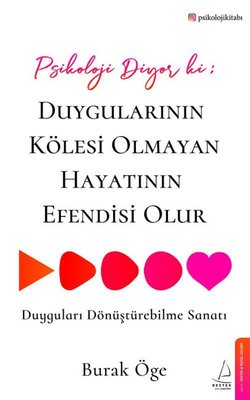 Burak Öge | Psikoloji Diyor ki: Duygularının Kölesi Olmayan Hayatının Efendisi Olur