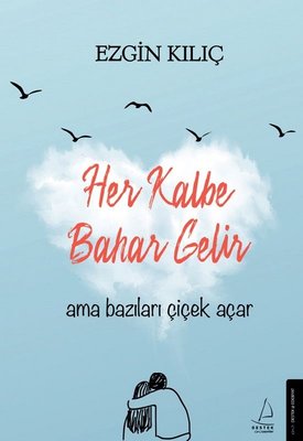 Ezgin Kılıç | Her Kalbe Bahar Gelir Ama Bazıları Çiçek Açar