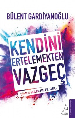 Bülent Gardiyanoğlu | Kendini Ertelemekten Vazgeç
