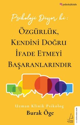 Burak Öge | Psikoloji Diyor ki: Özgürlük Kendini Doğru İfade Etmeyi Başaranlarındır