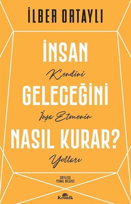 İlber Ortaylı | İnsan Geleceğini Nasıl Kurar?