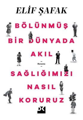 Elif Şafak | Bölünmüş Bir Dünyada Akıl Sağlığımızı Nasıl Koruruz