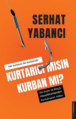 Serhat Yabancı | Kurtarıcı mısın Kurban mı?