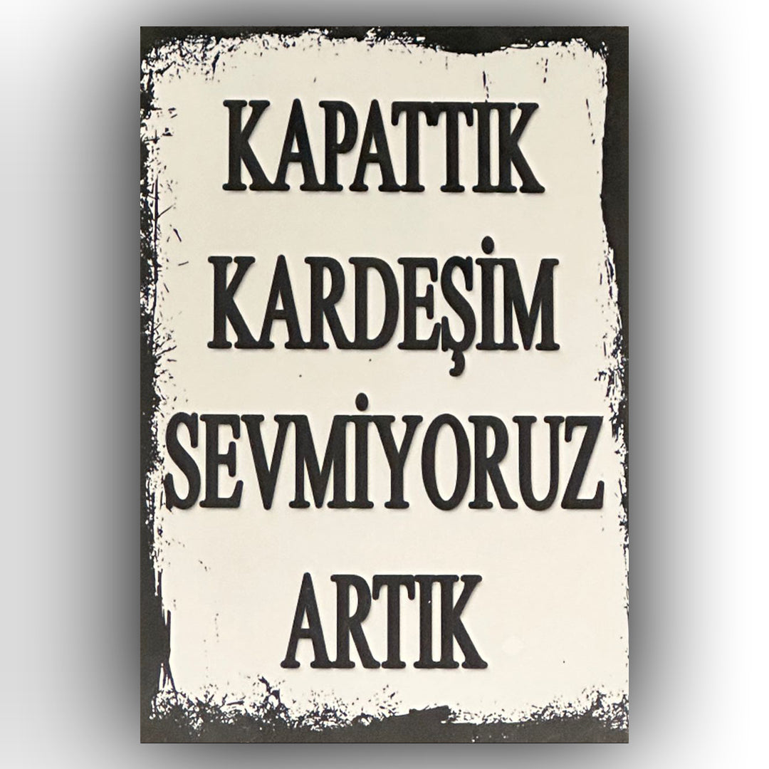 Kapattik Kardeşim Sevmiyoruz Artik Retro Ahsap Posteri