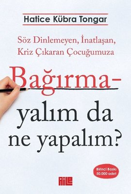 Hatice Kübra Tongar | Bağırmayalım da Ne Yapalım? Söz Dinlemeyen İnatlaşan Kriz Çıkaran Çocuğumuza