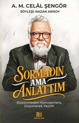 A. M. Celal Şengör | Sormadın Ama Anlattım