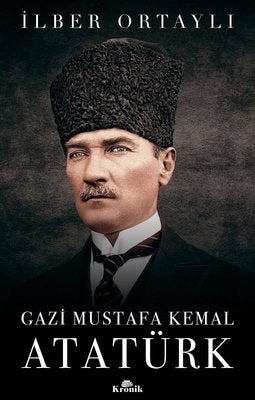 İlber Ortaylı | Gazi Mustafa Kemal Atatürk