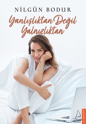 Nilgün Bodur | Yanlışlıktan Değil Yalnızlıktan