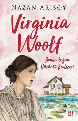 Nazan Arısoy | Virginia Woolf-Sonsuzluğun Hüzünlü Kraliçesi