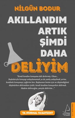 Nilgün Bodur | Artık Akıllandım Şimdi Şimdi Daha Deliyim