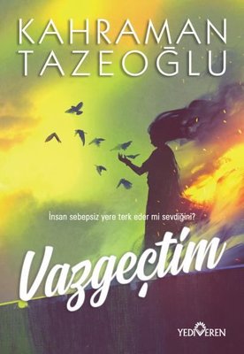 Kahraman Tazeoğlu | Vazgeçtim