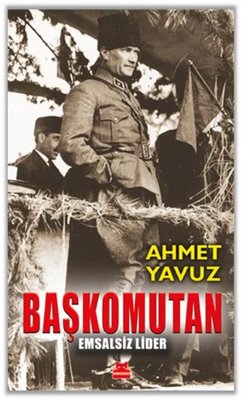 Ahmet Yavuz | Başkomutan - Emsalsiz Lider